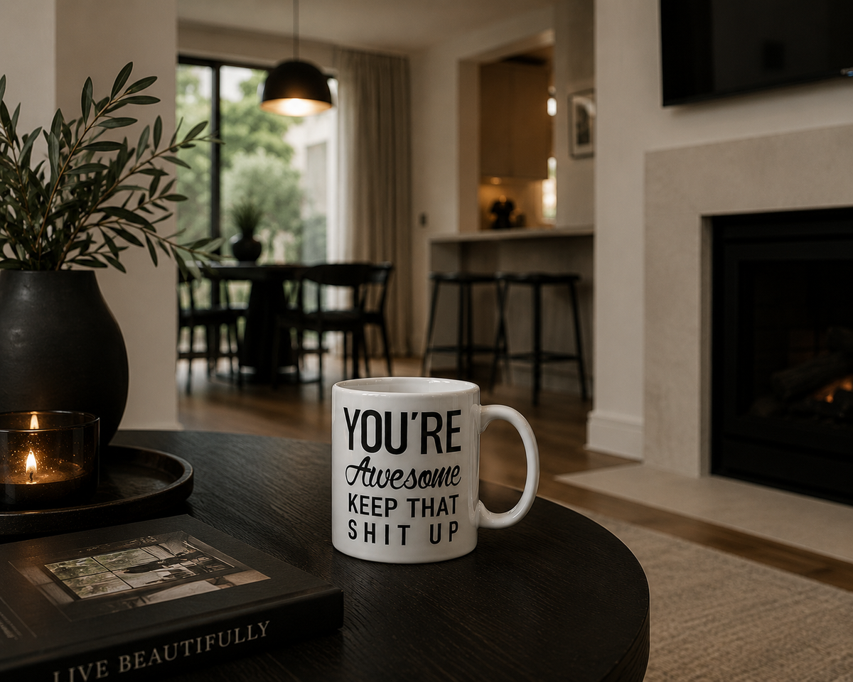 You're Awesome, Keep That Shit Up Mug